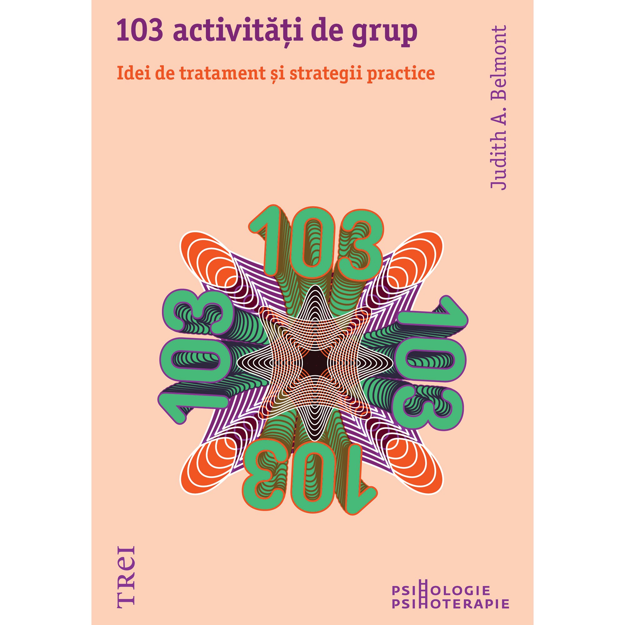 103 activitati de grup. Idei de tratament si strategii practice - Judith A. Belmont